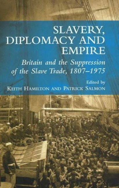 Slavery, Diplomacy and Empire: Britain and the Supression of the Slave Trade, 1807-1975 - Ingram