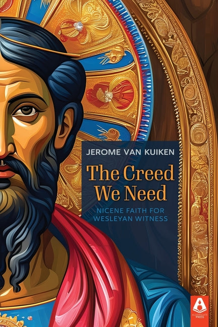 Creed We Need: Nicene Faith for Wesleyan Witness - Ingram