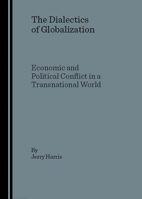 Dialectics of Globalization: Economic and Political Conflict in a Transnational World - Ingram