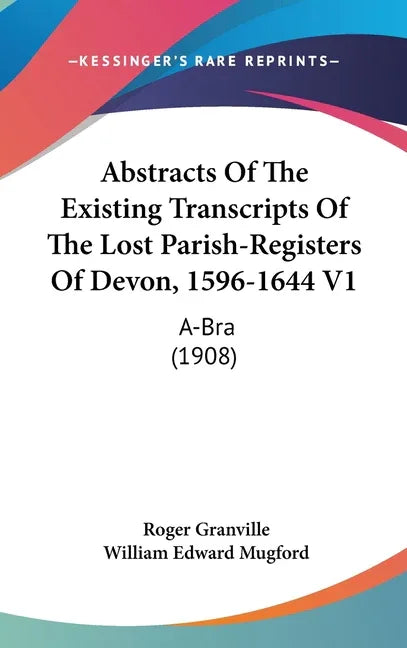 Abstracts Of The Existing Transcripts Of The Lost Parish-Registers Of Devon, 1596-1644 V1: A-Bra (1908) - stevensbooks