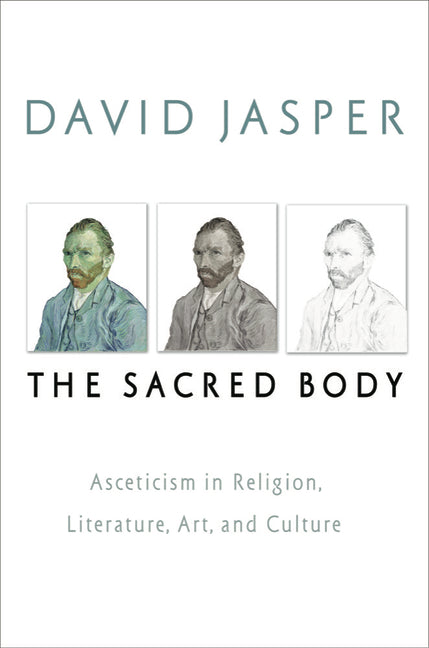 Sacred Body: Asceticism in Religion, Literature, Art, and Culture - Ingram