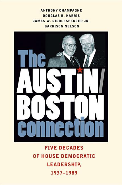 Austin/Boston Connection: Five Decades of House Democratic Leadership, 1937-1989 - Ingram