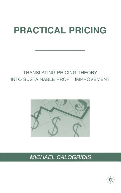 Practical Pricing: Translating Pricing Theory Into Sustainable Profit Improvement (2010) - Ingram