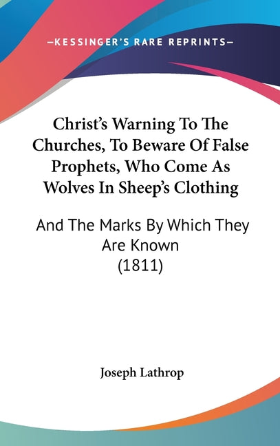 Christ's Warning To The Churches, To Beware Of False Prophets, Who Come As Wolves In Sheep's Clothing: And The Marks By Which They Are Known (1811) - Ingram