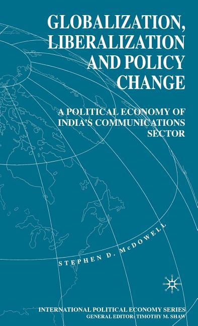 Globalization, Liberalization and Policy Change: A Political Economy of India's Communications Sector (1997) - Ingram