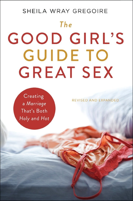 Good Girl's Guide to Great Sex: Creating a Marriage That's Both Holy and Hot - Ingram