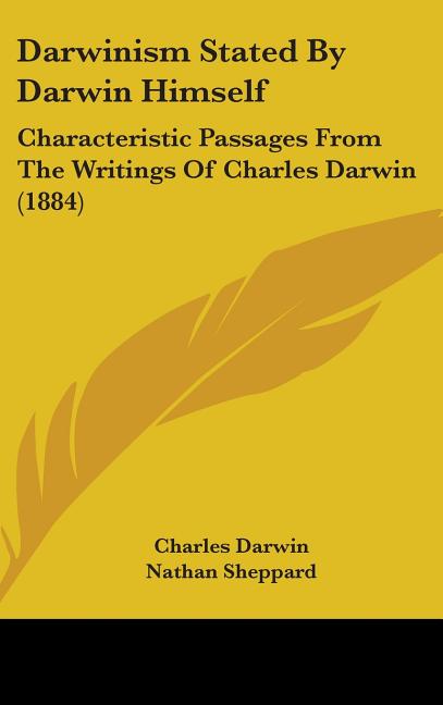 Darwinism Stated By Darwin Himself: Characteristic Passages From The Writings Of Charles Darwin (1884) - Ingram