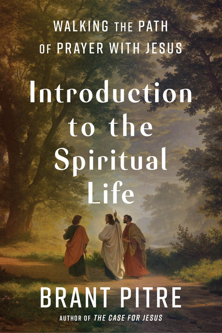 Introduction to the Spiritual Life: Walking the Path of Prayer with Jesus - Ingram