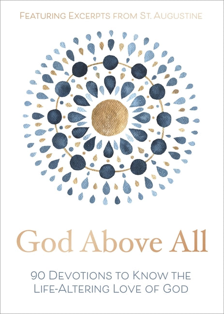 God Above All: 90 Devotions to Know the Life-Altering Love of God - Ingram
