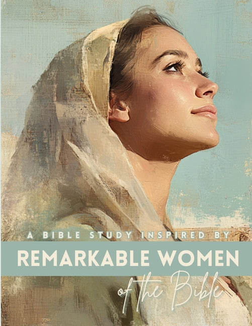 Remarkable Women of the Bible: A Bible Study - Ingram