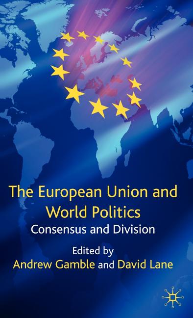 European Union and World Politics: Consensus and Division (2009) - Ingram