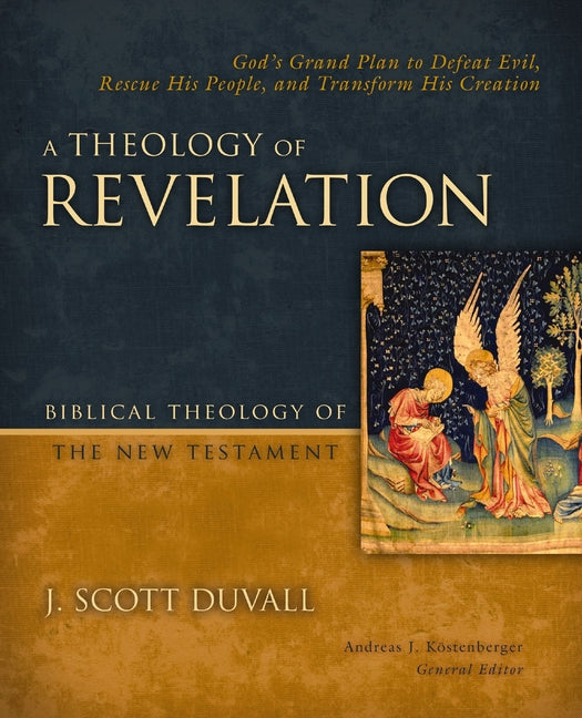 Theology of Revelation: God's Grand Plan to Defeat Evil, Rescue His People, and Transform His Creation 8 - Ingram
