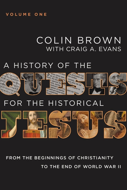 History of the Quests for the Historical Jesus, Volume 1: From the Beginnings of Christianity to the End of World War II 1 - Ingram