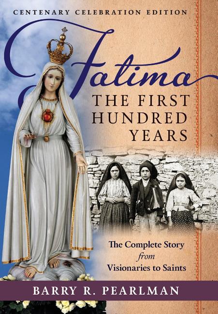 Fatima, the First Hundred Years: The Complete Story from Visionaries to Saints - Ingram