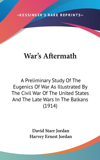War's Aftermath: A Preliminary Study Of The Eugenics Of War As Illustrated By The Civil War Of The United States And The Late Wars In The Balkans (191 - Ingram