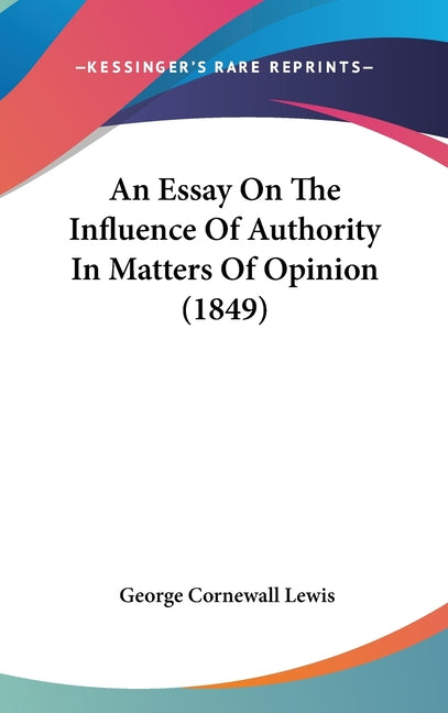 Essay On The Influence Of Authority In Matters Of Opinion (1849) - Ingram