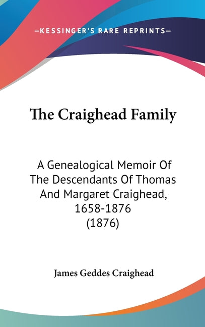 Craighead Family: A Genealogical Memoir Of The Descendants Of Thomas And Margaret Craighead, 1658-1876 (1876) - Ingram