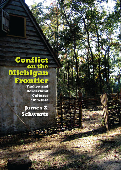 Conflict on the Michigan Frontier: Yankee and Borderland Cultures, 1815-1840 - Ingram