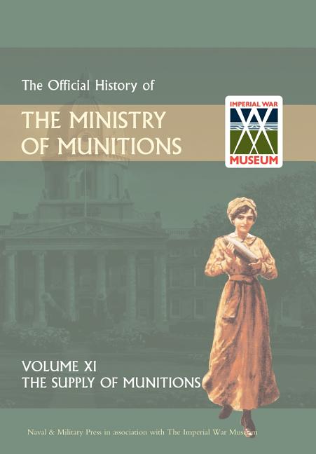Official History of the Ministry of Munitions Volume XI: The Supply of Munitions - Ingram