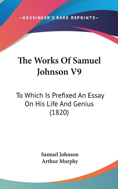 Works Of Samuel Johnson V9: To Which Is Prefixed An Essay On His Life And Genius (1820) - Ingram