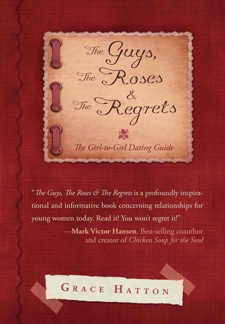 Guys, The Roses & The Regrets: The Girl-to-Girl Dating Guide - Ingram