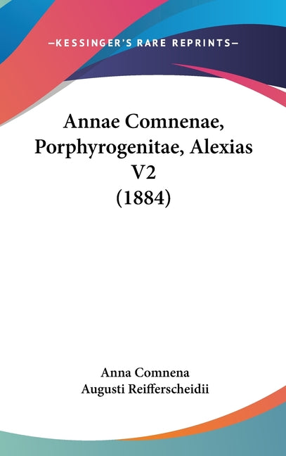 Annae Comnenae, Porphyrogenitae, Alexias V2 (1884) - Ingram