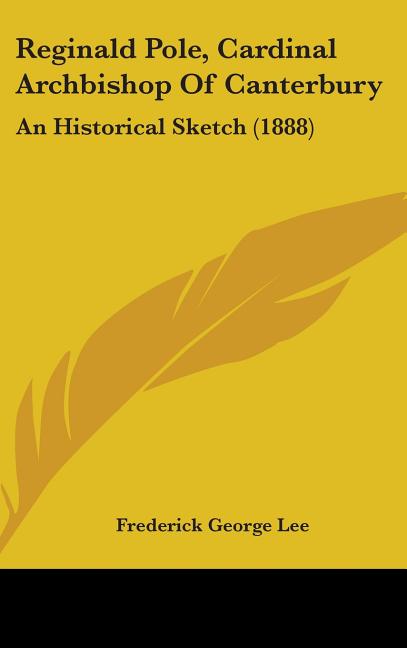 Reginald Pole, Cardinal Archbishop Of Canterbury: An Historical Sketch (1888) - Ingram