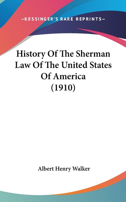 History Of The Sherman Law Of The United States Of America (1910) - Ingram
