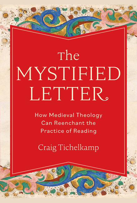 Mystified Letter: How Medieval Theology Can Reenchant the Practice of Reading - Ingram