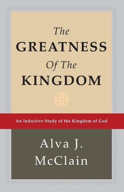 Greatness of the Kingdom: An Inductive Study of the Kingdom of God - Ingram