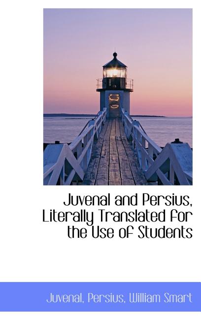 Juvenal and Persius, Literally Translated for the Use of Students - Ingram