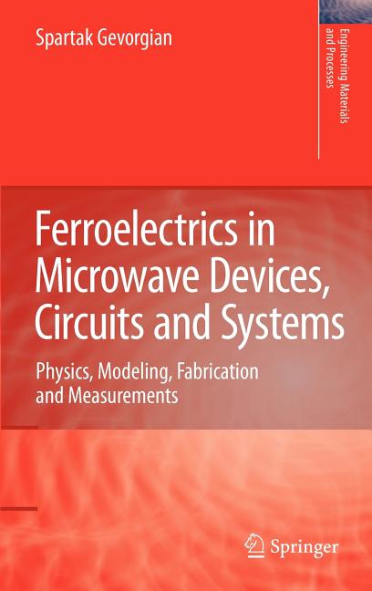 Ferroelectrics in Microwave Devices, Circuits and Systems: Physics, Modeling, Fabrication and Measurements (2009) - Ingram