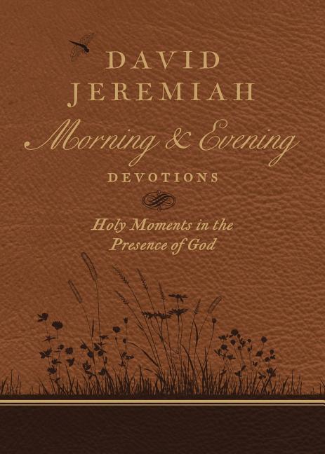 David Jeremiah Morning and Evening Devotions: Holy Moments in the Presence of God - Ingram