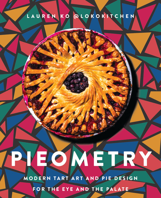 Pieometry: Modern Tart Art and Pie Design for the Eye and the Palate - Ingram
