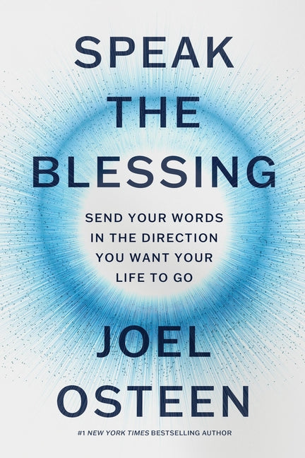 Speak the Blessing: Send Your Words in the Direction You Want Your Life to Go - Ingram