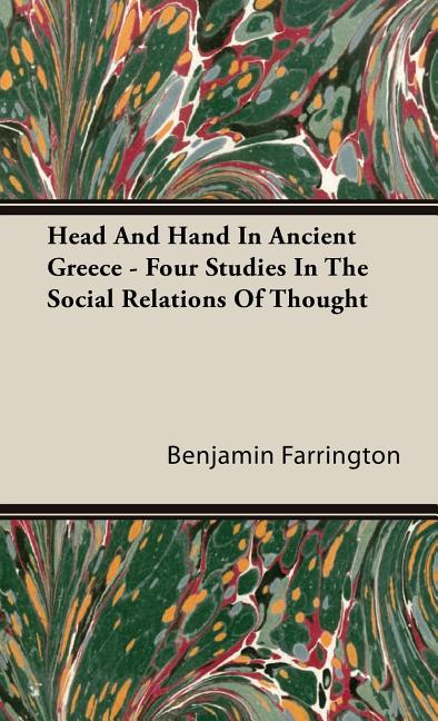 Head And Hand In Ancient Greece - Four Studies In The Social Relations Of Thought - Ingram