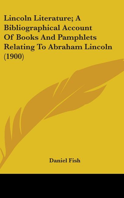 Lincoln Literature; A Bibliographical Account Of Books And Pamphlets Relating To Abraham Lincoln (1900) - Ingram