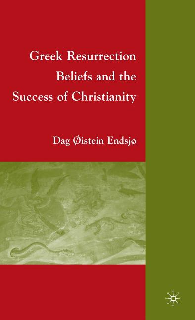 Greek Resurrection Beliefs and the Success of Christianity (2009) - Ingram