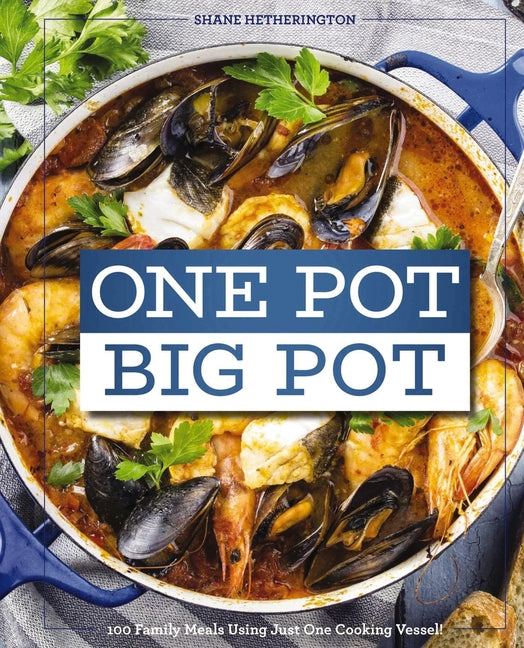 One Pot Big Pot Family Meals: More Than 100 Easy, Family-Sized Recipes Using a Single Vessel - Ingram