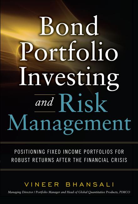 Bond Portfolio Investing and Risk Management: Positioning Fixed Income Portfolios for Robust Returns After the Financial Crisis - Ingram