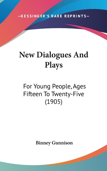 New Dialogues And Plays: For Young People, Ages Fifteen To Twenty-Five (1905) - Ingram