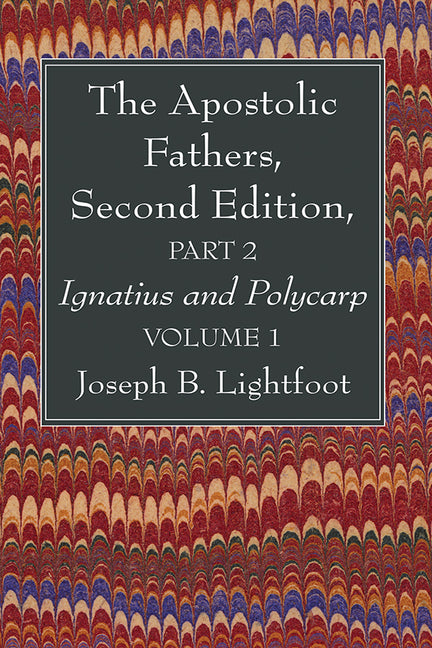 Apostolic Fathers, Second Edition, Part 2, Volume 1 - Ingram