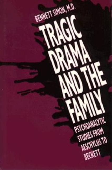 Tragic Drama and the Family: Psychoanalytic Studies from Aeschylus to Beckett - Ingram
