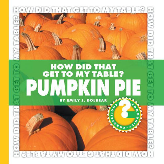 How Did That Get to My Table? Pumpkin Pie - Ingram