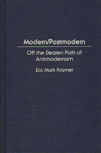 Modern/Postmodern: Off the Beaten Path of Antimodernism - Ingram