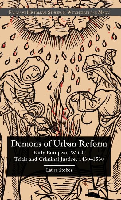 Demons of Urban Reform: Early European Witch Trials and Criminal Justice, 1430-1530 (2011) - Ingram