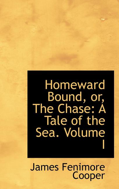 Homeward Bound, or, The Chase: A Tale of the Sea. Volume I - Ingram