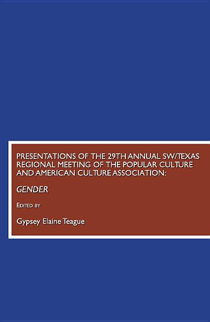 Presentations of the 29th Annual Sw/Texas Regional Meeting of the Popular Culture and American Culture Association: Gender - Ingram
