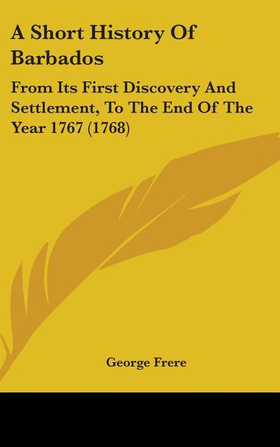 Short History Of Barbados: From Its First Discovery And Settlement, To The End Of The Year 1767 (1768) - Ingram