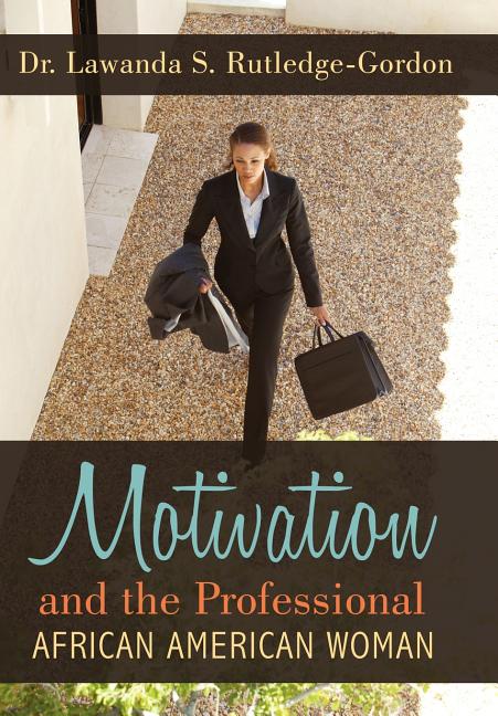 Motivation and the Professional African American Woman - Ingram